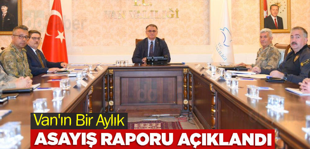 Van'ın Bir Aylık Asayiş Raporu Açıklandı