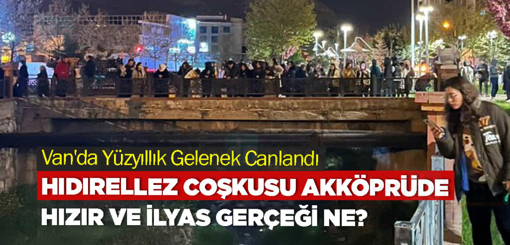 Vanlılar Hıdırellez Coşkusunu Akköprü'de Yaşadı