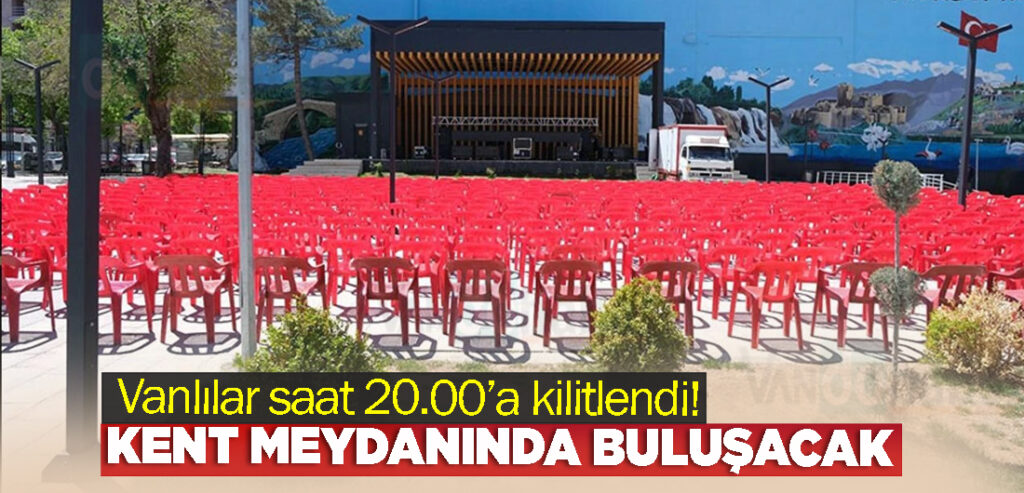 Vanlılar saat 20.00’a kilitlendi! Kent meydanında buluşacak