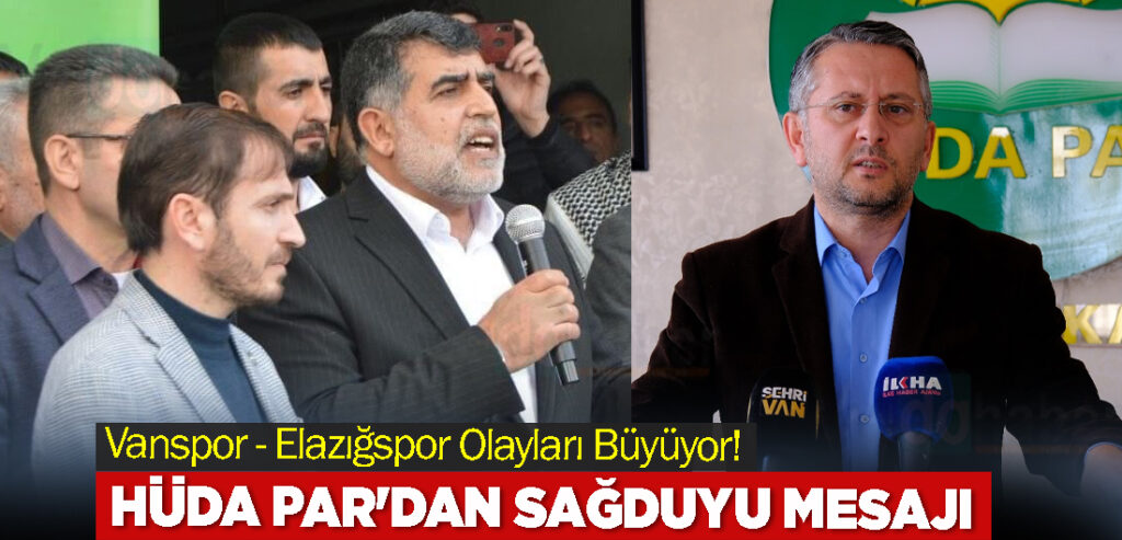Vanspor - Elazığspor Olayları Büyüyor! HÜDA PAR'dan Sağduyu Mesajı