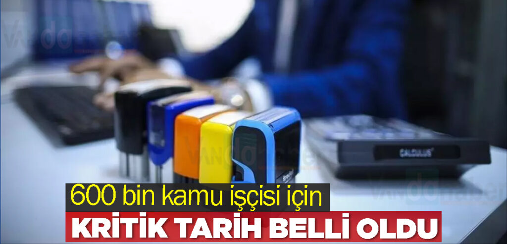 600 bin kamu işçisi için kritik tarih