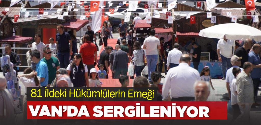 81 İldeki Hükümlülerin Emeği Van’da Sergileniyor