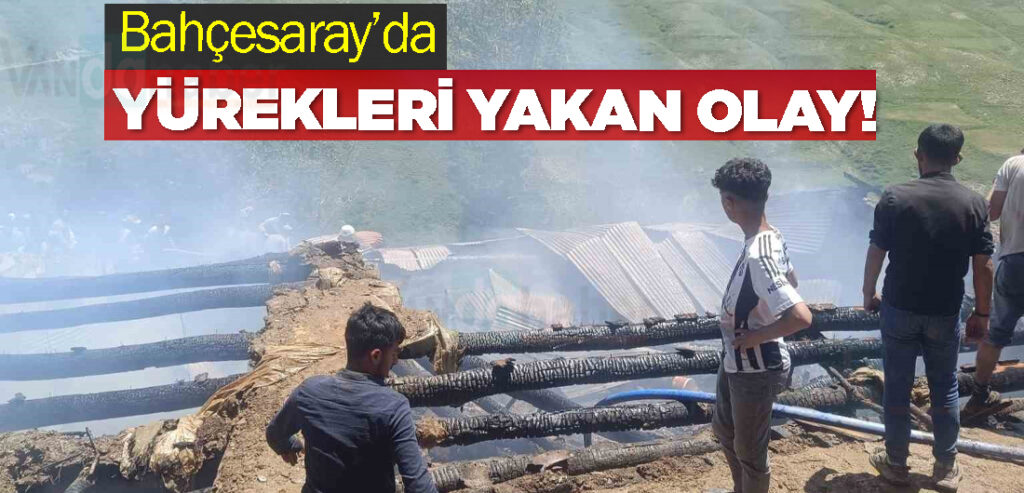 Bahçesaray’da Yürekleri Yakan Olay!