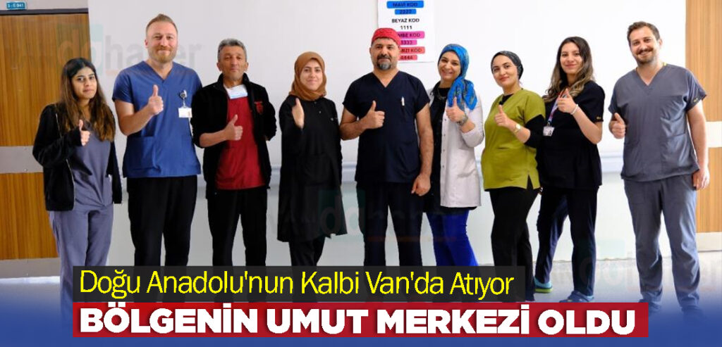 Doğu Anadolu'nun Kalbi Van'da Atıyor
