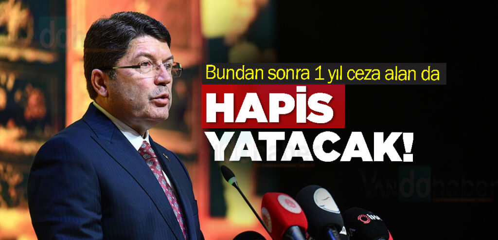 Bundan sonra 1 yıl ceza alan da hapis yatacak!