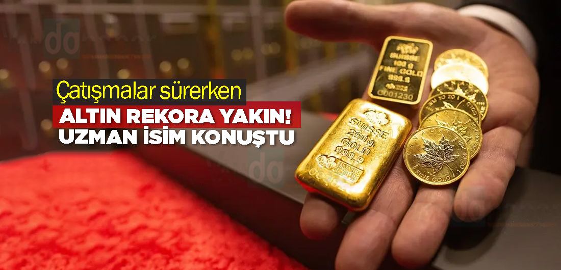 Çatışmalar sürerken, altın rekora yakın! Uzman isim konuştu
