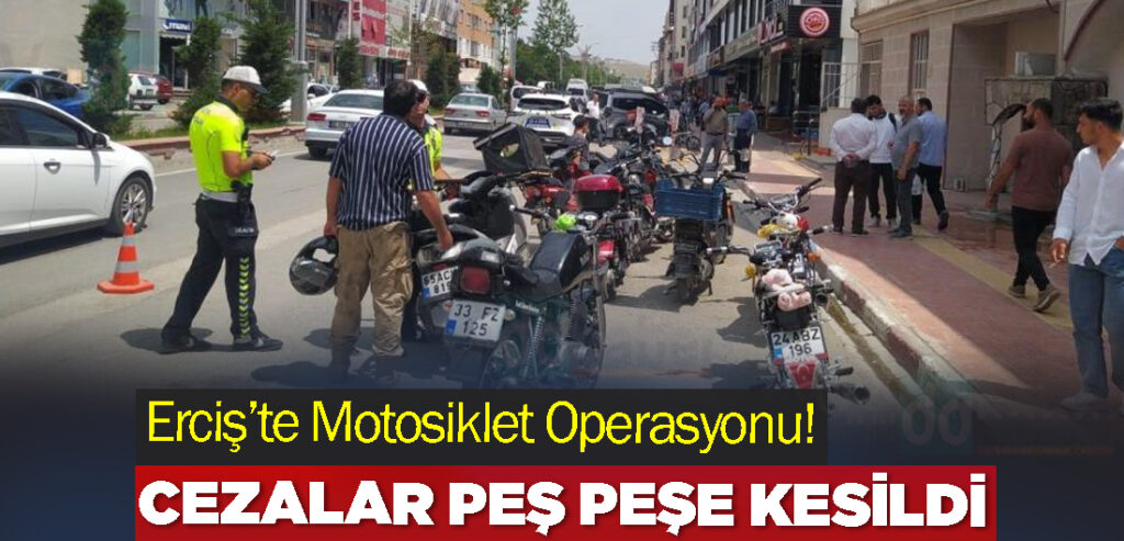 Erciş’te Motosiklet Operasyonu! Cezalar peş peşe kesildi