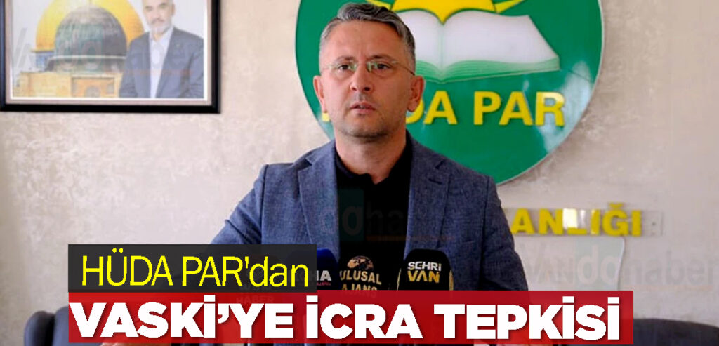 HÜDA PAR'dan VASKİ’ye İcra Tepkisi