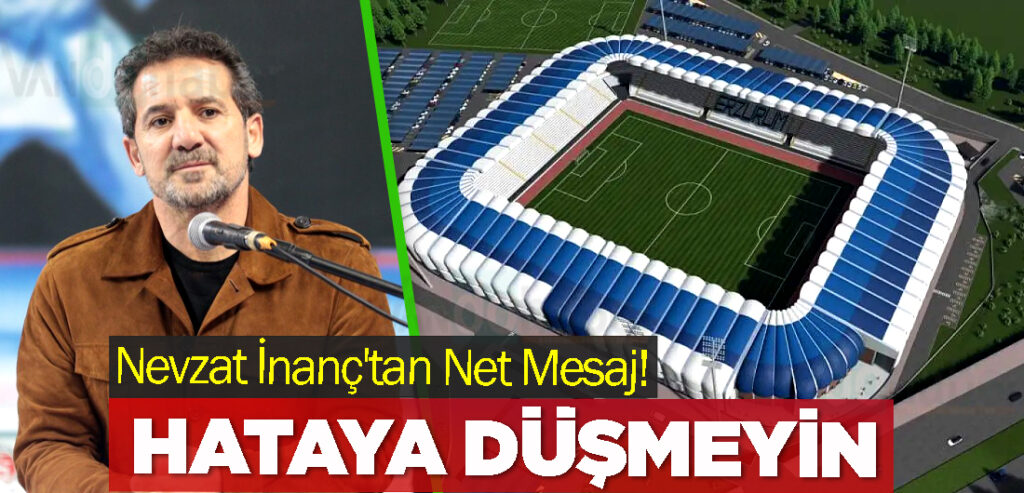 Nevzat İnanç'tan Net Mesaj! Hataya Düşmeyin