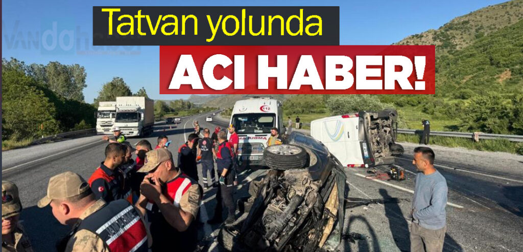 Tatvan yolunda Acı Haber! 2 ölü, 2 yaralı