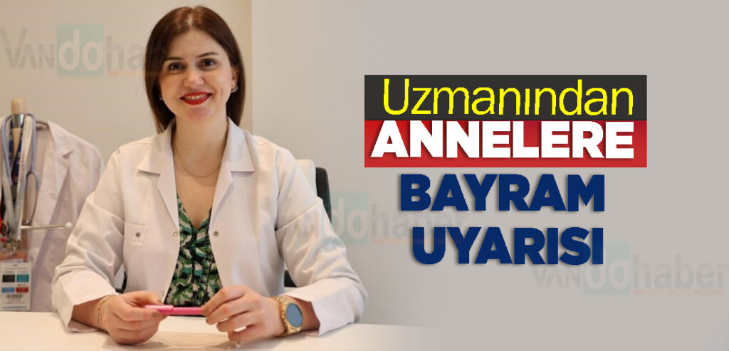 Uzmanından annelere bayram uyarısı