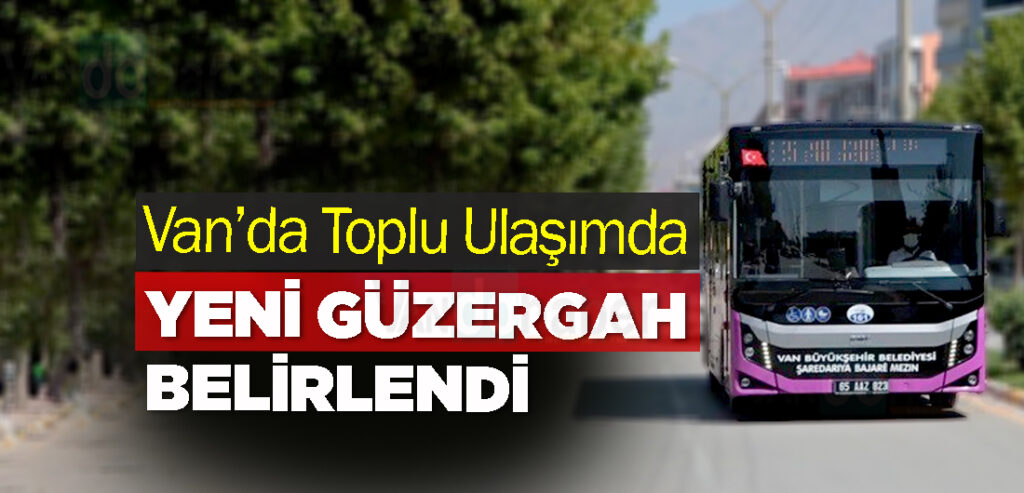 Van’da Toplu Ulaşımda Yeni Güzergah belirlendi
