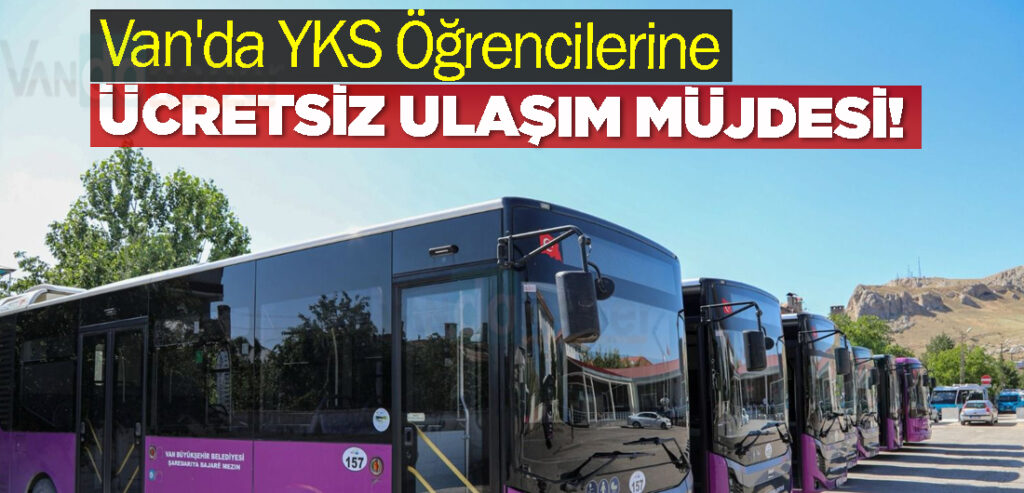 Van'da YKS Öğrencilerine Ücretsiz Ulaşım Müjdesi!