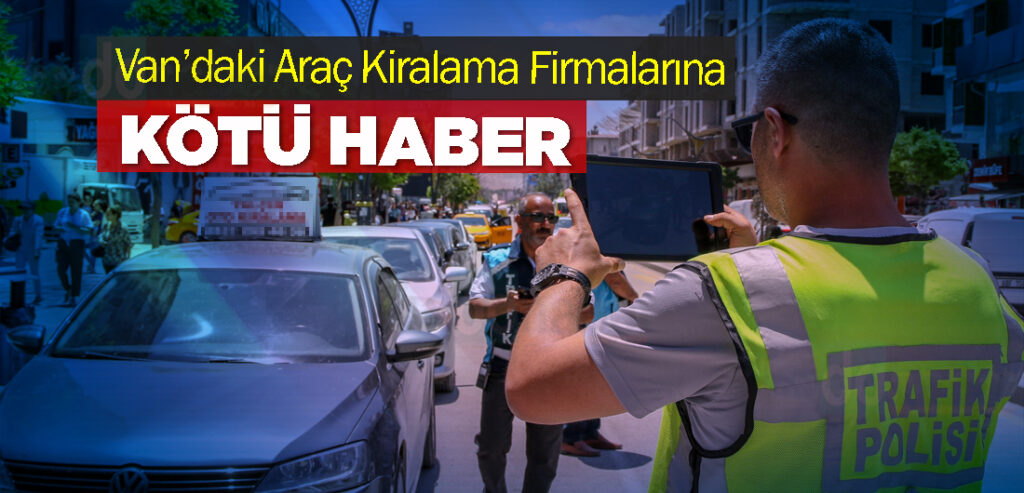 Van’daki Araç Kiralama Firmalarına Kötü Haber
