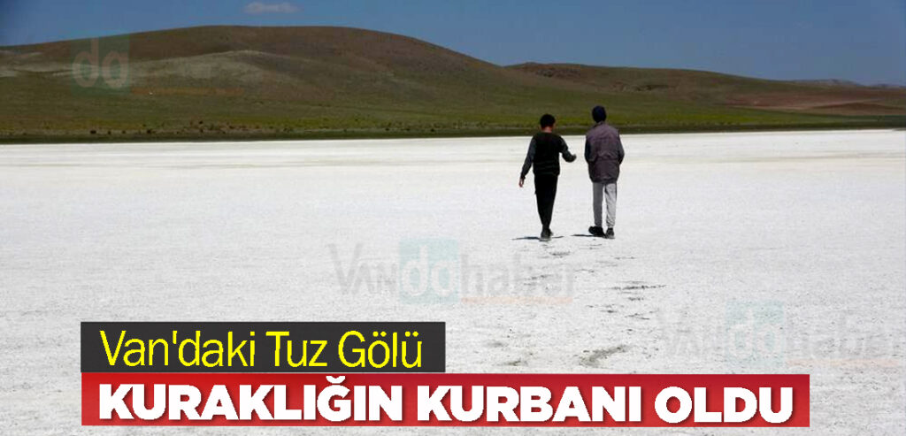 Van'daki Tuz Gölü, Kuraklığın Kurbanı Oldu