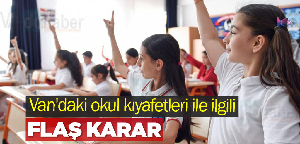 Van'daki okul kıyafetleri ile ilgili flaş karar