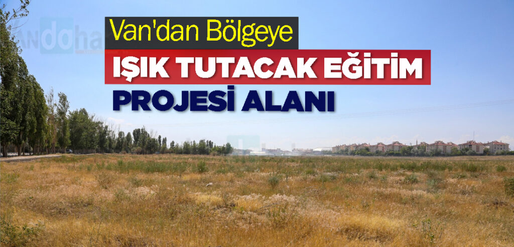 Van'dan Bölgeye Işık Tutacak Eğitim Projesi