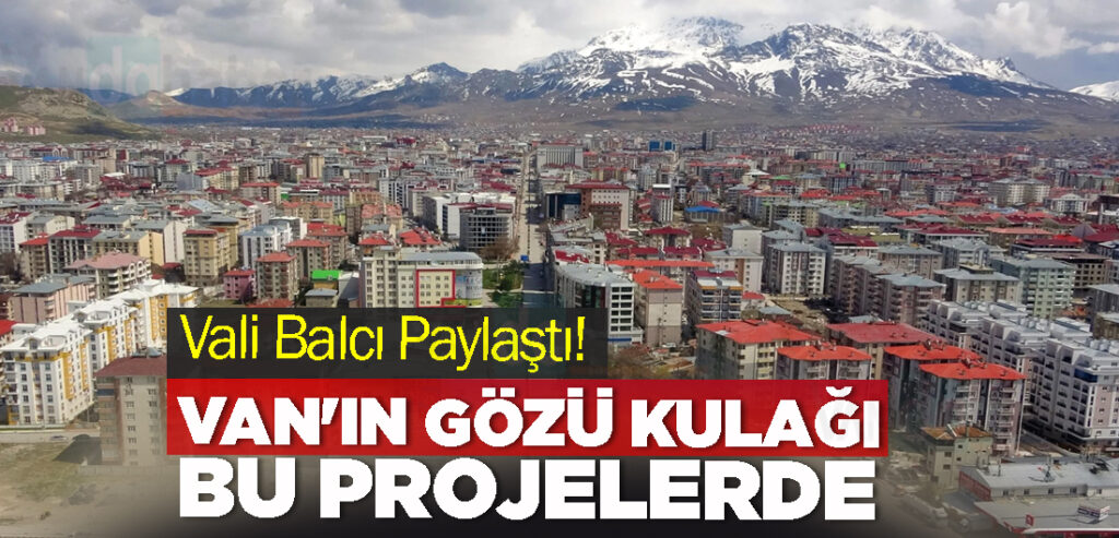 Van'ın Gözü Kulağı Bu Projelerde