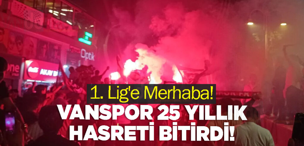 Vanspor 25 Yıllık Hasreti Bitirdi! 1. Lig'e Merhaba!