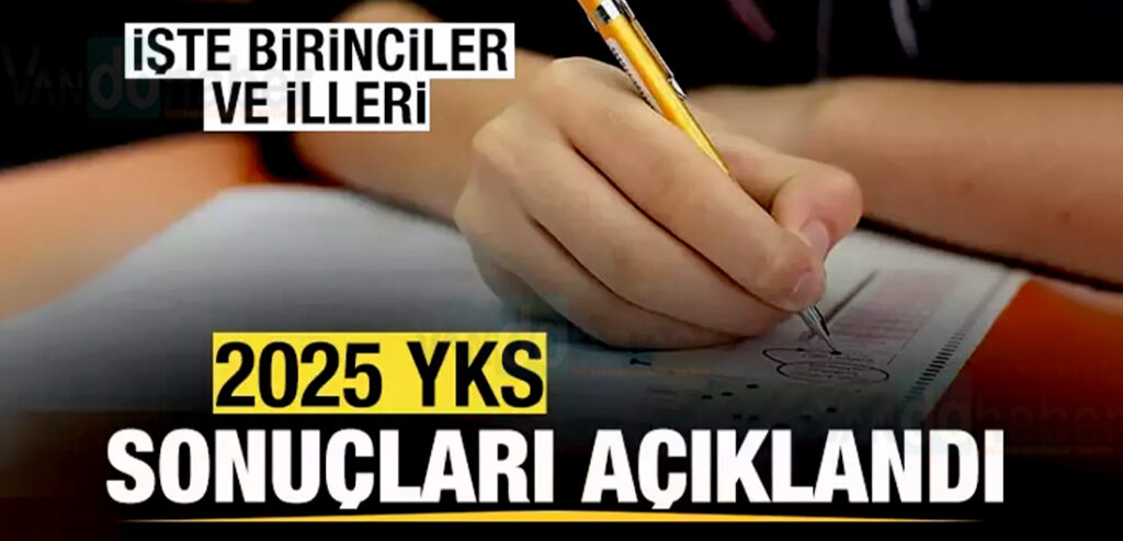 2025 YKS sonuçları açıklandı! İşte birinciler ve illeri