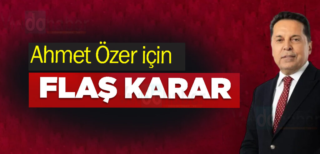 Ahmet Özer için flaş karar