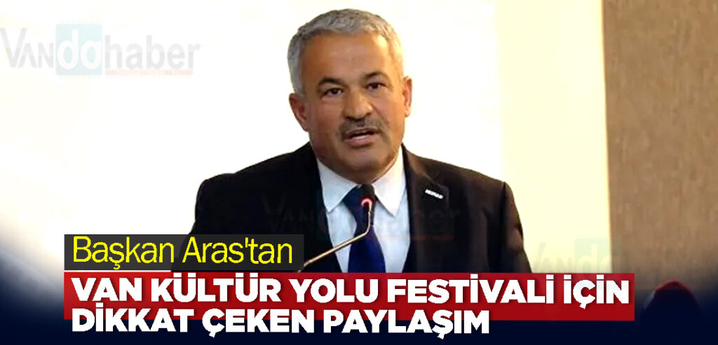 Aras'tan Van Kültür Yolu Festivali için dikkat çeken paylaşım