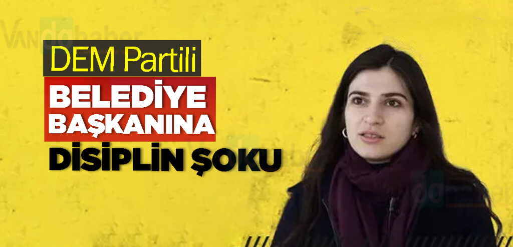 DEM Partili belediye başkanı disipline sevk edildi