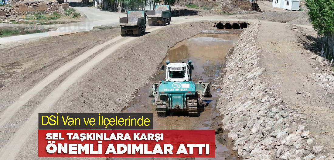 DSİ Van ve İlçelerinde Sel Taşkınlara Karşı Önemli Adımlar Attı
