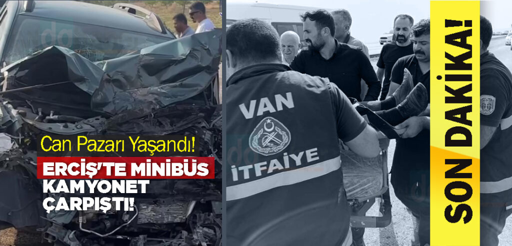 Erciş'te Minibüs Kamyonet Çarpıştı! Can Pazarı Yaşandı!