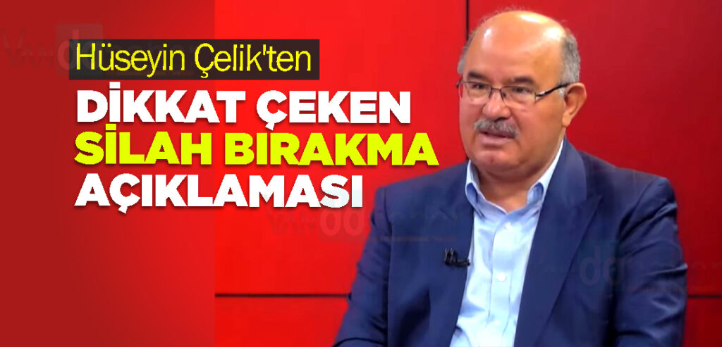 Hüseyin Çelik'ten Dikkat Çeken Silah Bırakma Açıklaması