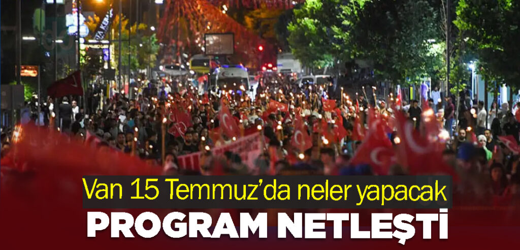 Van 15 Temmuz’da neler yapacak