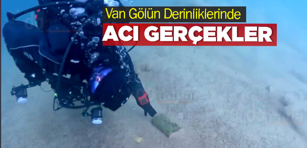 Van Gölün Derinliklerinden Çıkarılan Acı Gerçekler