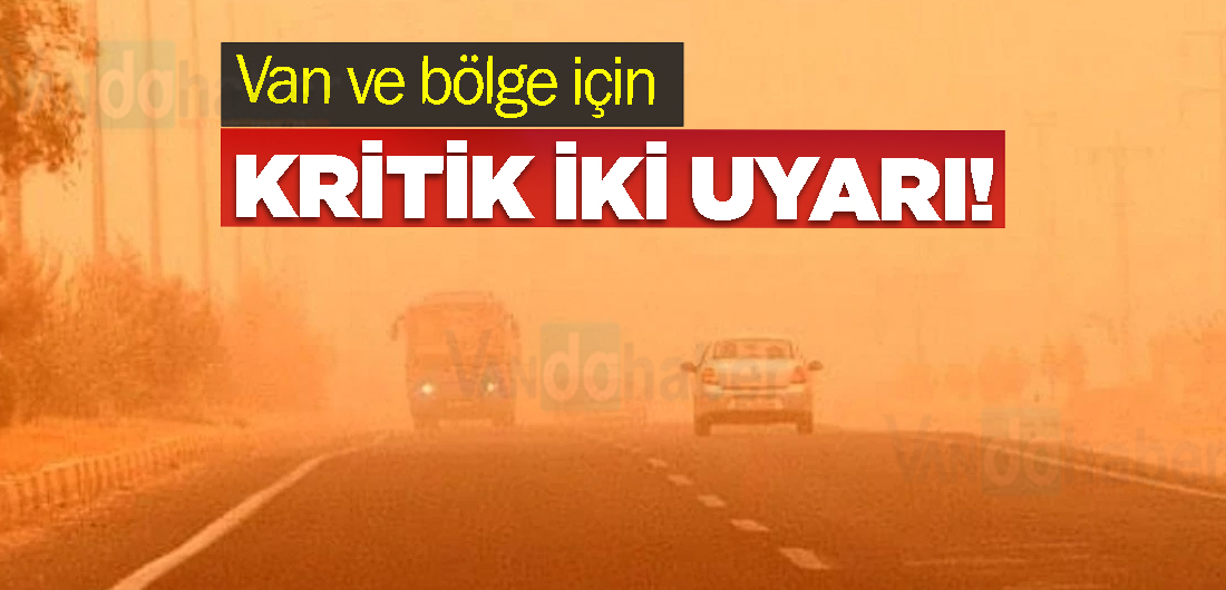 Van ve bölge için kritik iki uyarı!