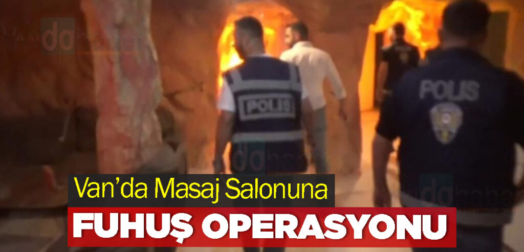 Van’da Masaj Salonuna Fuhuş Operasyonu