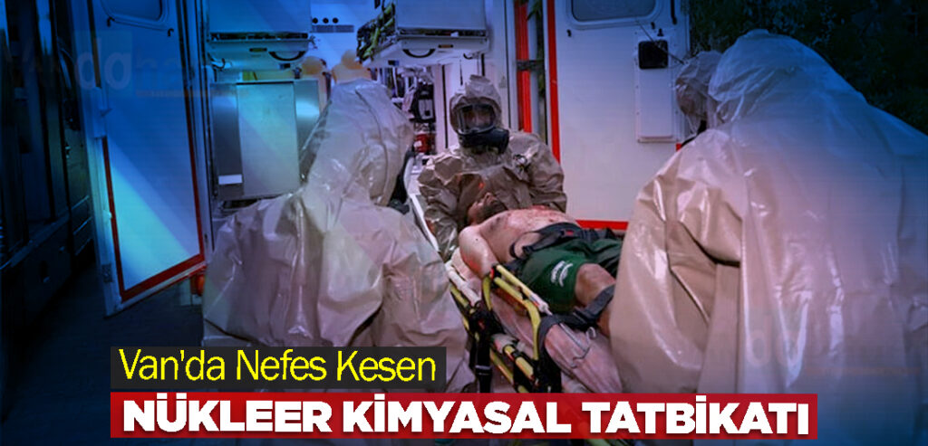 Van'da Nefes Kesen Nükleer Kimyasal Tatbikatı