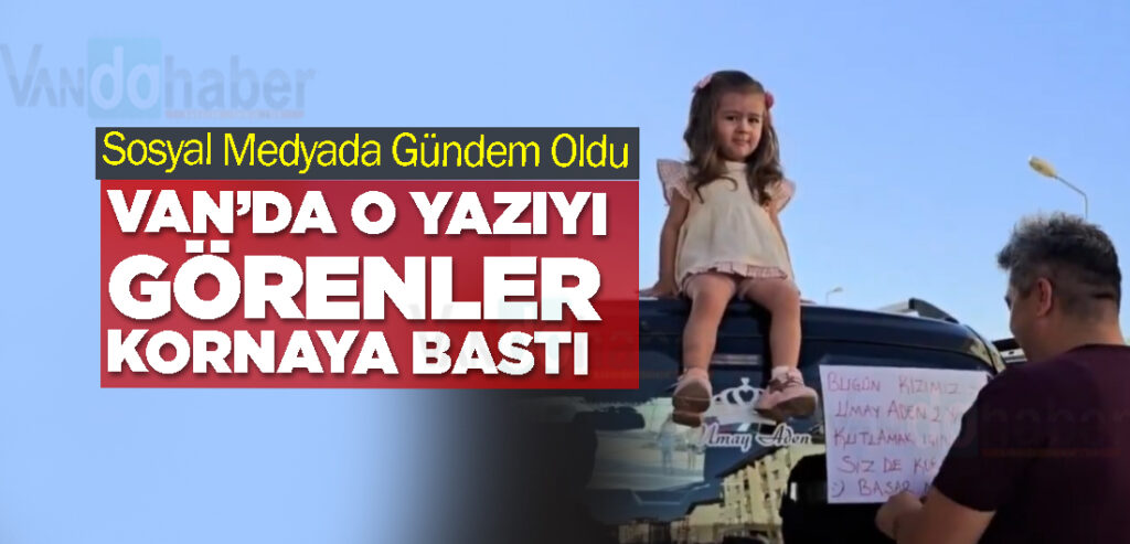 Van’da o yazıyı görenler kornaya bastı