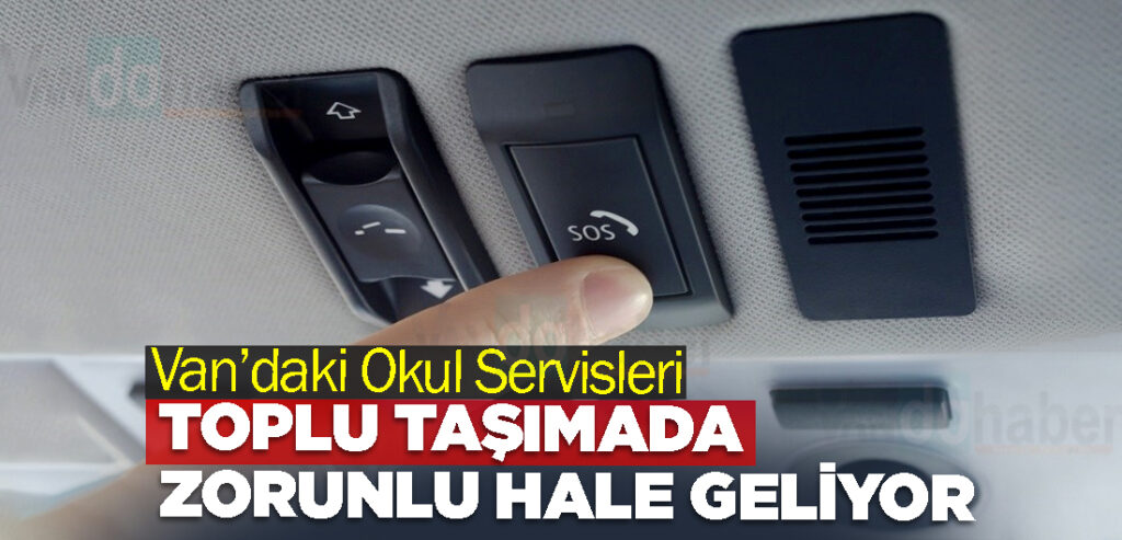 Van’daki Okul servisleri ve toplu taşımada Zorunlu hale geliyor
