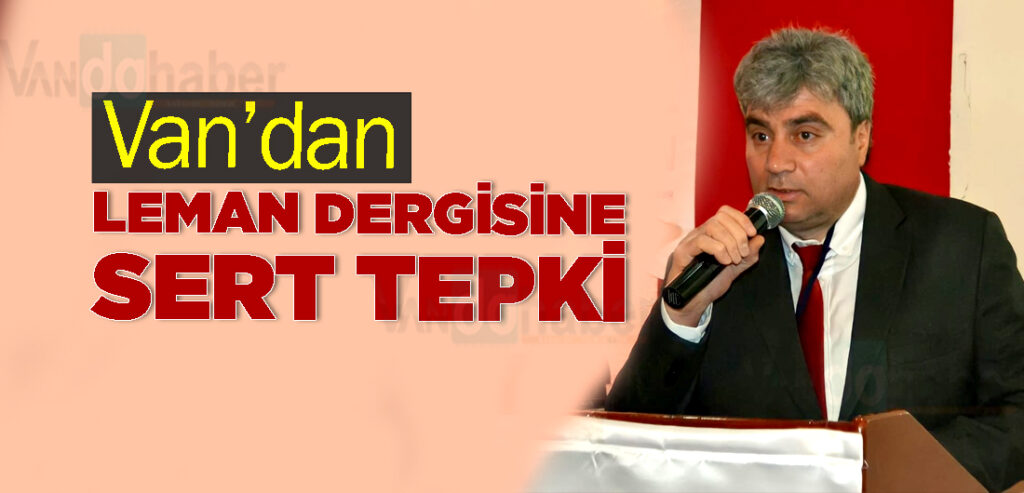 Van’dan Leman Dergisine Sert Tepki
