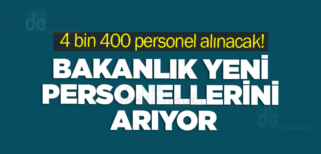 4 bin 400 personel alınacak! Bakanlık yeni personellerini arıyor