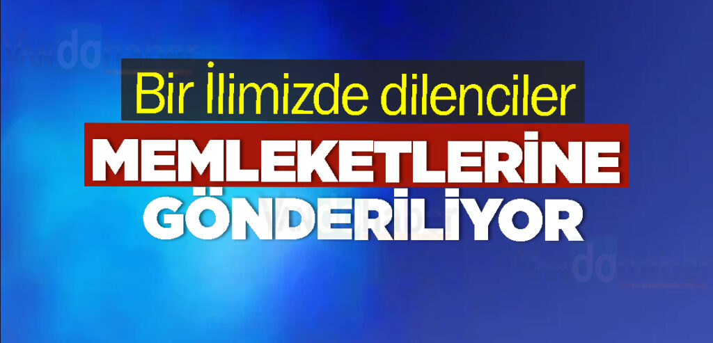 Bir İlimizde dilenciler memleketlerine gönderiliyor