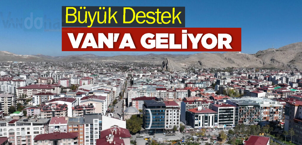 Büyük Destek Van'a Geliyor