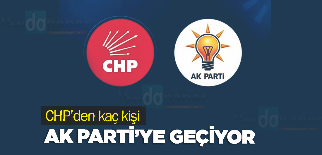 CHP’den kaç kişi AK Parti’ye Geçiyor