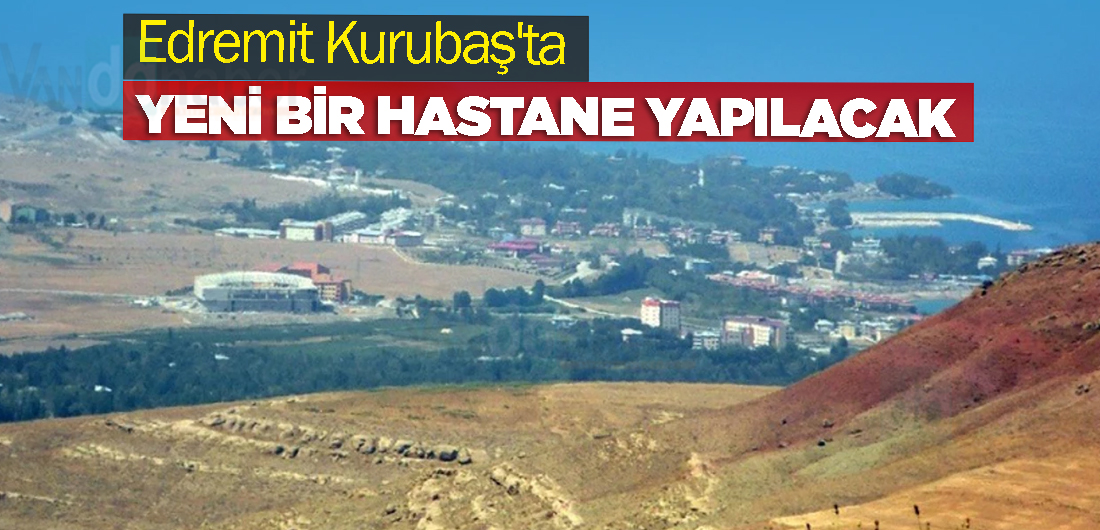 Edremit Kurubaş’ta yeni bir hastane yapılacak