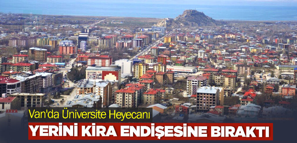 Van'da Üniversite Heyecanı Yerini Kira Endişesine Bıraktı