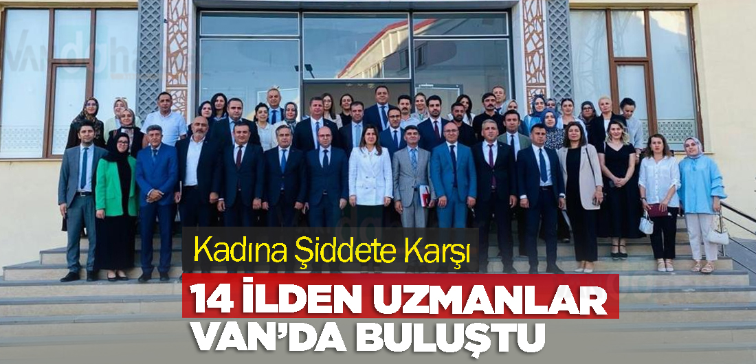 Kadına Şiddete Karşı 14 İlden Uzmanlar Van’da Buluştu