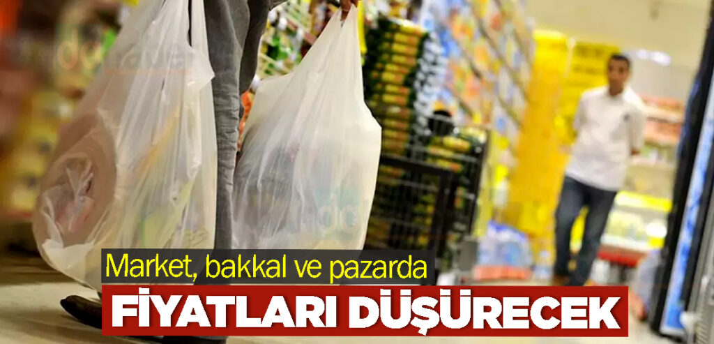 Market, bakkal ve pazarda fiyatları düşürecek