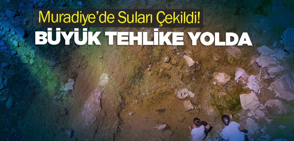 Muradiye’de Suları Çekildi! Büyük Tehlike Yolda