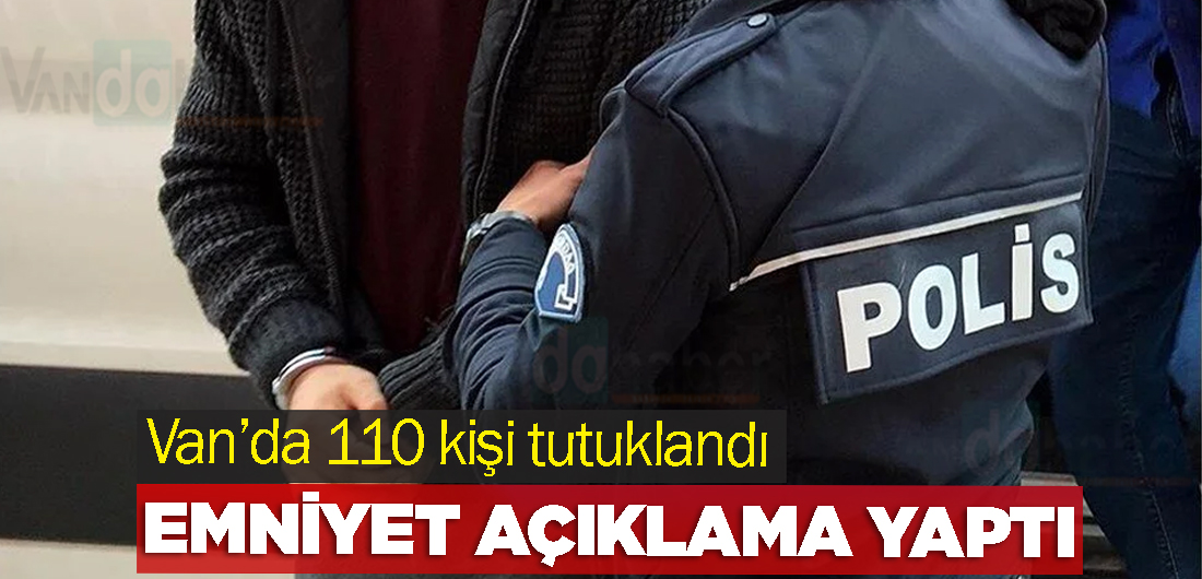 Van’da 110 kişi tutuklandı