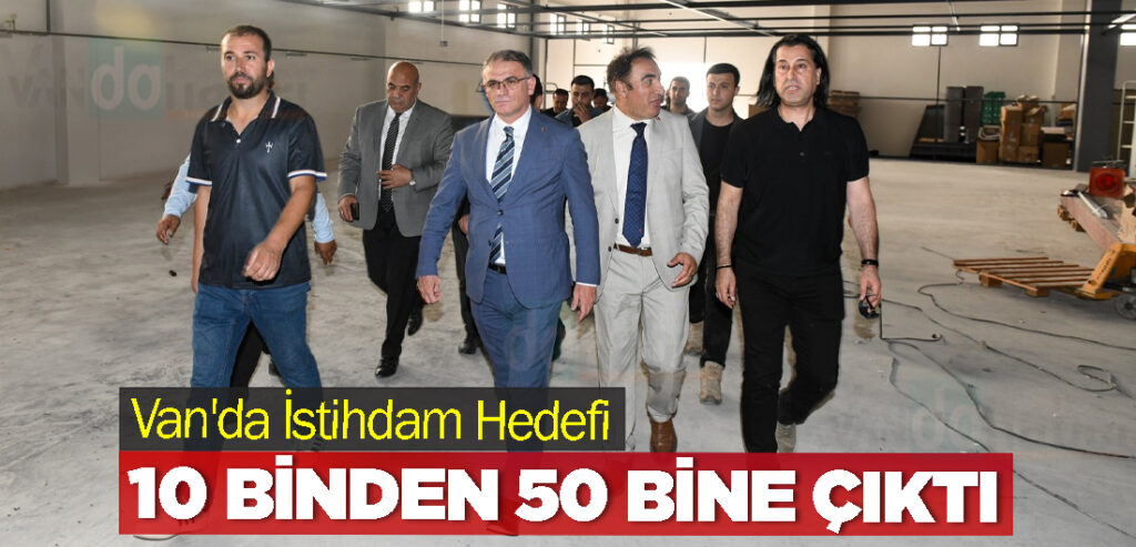 Van'da İstihdam Hedefi 10 Binden 50 Bine Çıktı