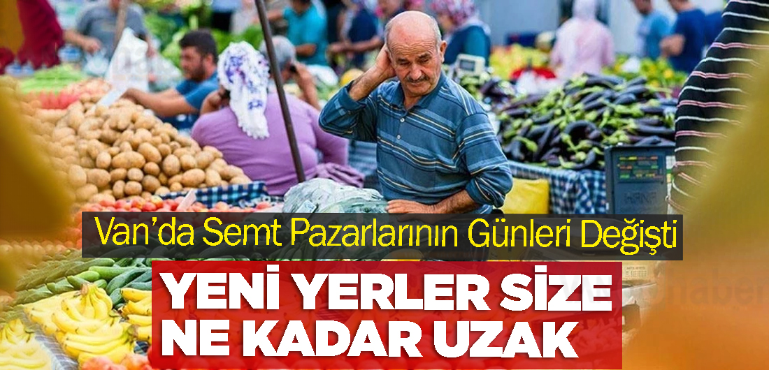 Van’da Semt Pazarlarının Günleri Değişti